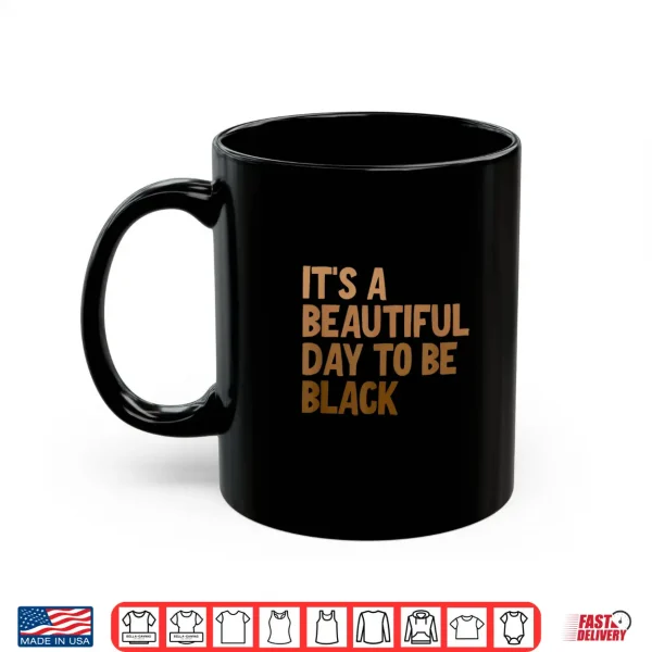 Mug Its A Beautiful Day To Be Black Shirt