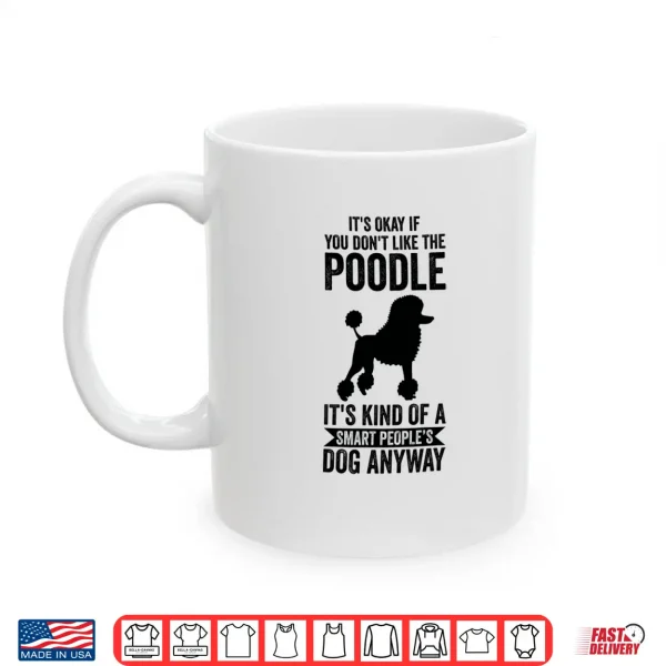 Mug Its A Smart Peoples Dog Anyway Poodle Shirt