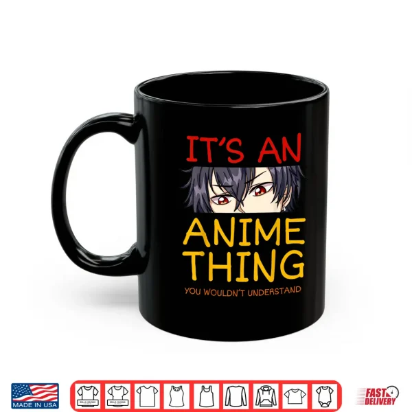 Mug Its An Anime Thing You Wouldnt Understand Manga Series Gift Shirt