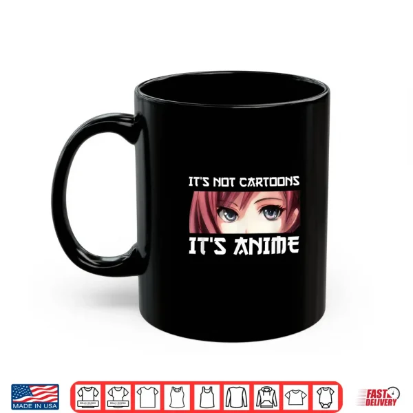 Mug Its Not Cartoons Its Anime Shirt