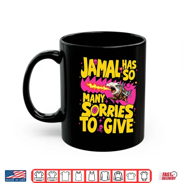 Jamal Has So Many Sorries To Give Shirt 3 Mug Jamal Has So Many Sorries To Give Shirt