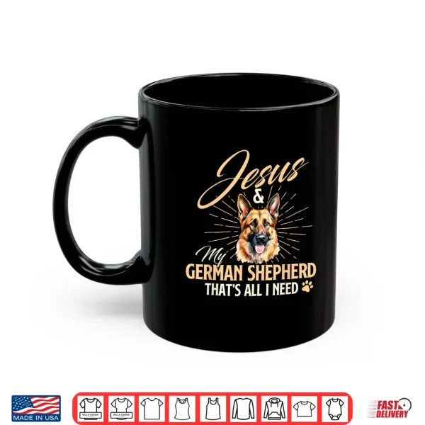 Mug Jesus My German Shepherd Thats All I Need Dog Lover Shirt