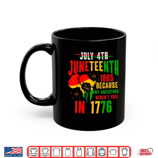 Mug Juneteenth 1865 Because My Ancestor Werent Free 1776 Men Shirt