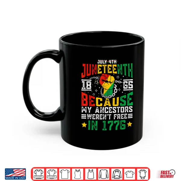 Mug Juneteenth 1865 Because My Ancestors Werent Free In 1776 Shirt