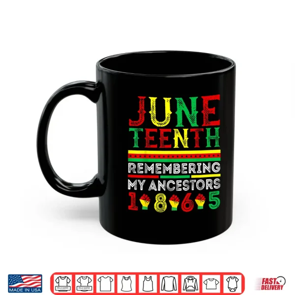 Mug Juneteenth 1865 Remembering My Ancestors Juneteenth Shirt