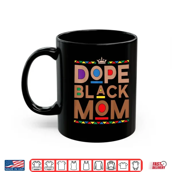 Mug Juneteenth African American Women Mothers Day Dope Black Mom Shirt