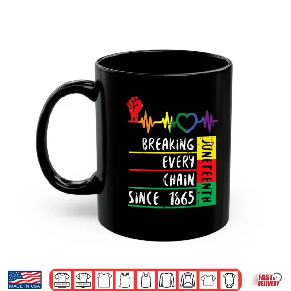Mug Juneteenth Breaking Every Chain For Men Women Kids Shirt