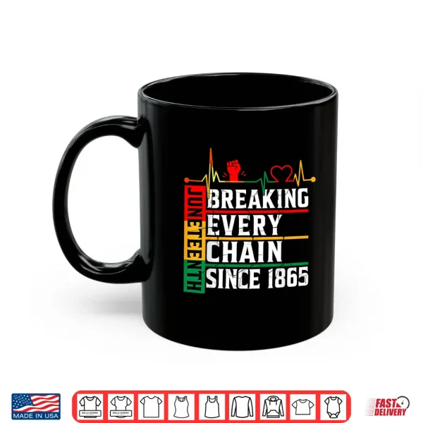 Mug Juneteenth Breaking Every Chain Since 1865 Freedom Women Men Shirt