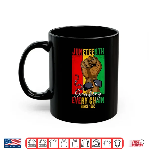 Mug Juneteenth Breaking Every Chain Since 1865 Women Men Shirt
