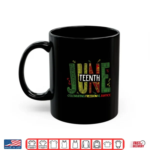 Mug Juneteenth Celebrating Black Freedom Justice Women Men Shirt