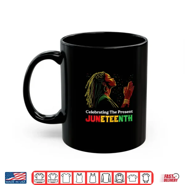 Mug Juneteenth Celebrating The Present Black African Women Shirt