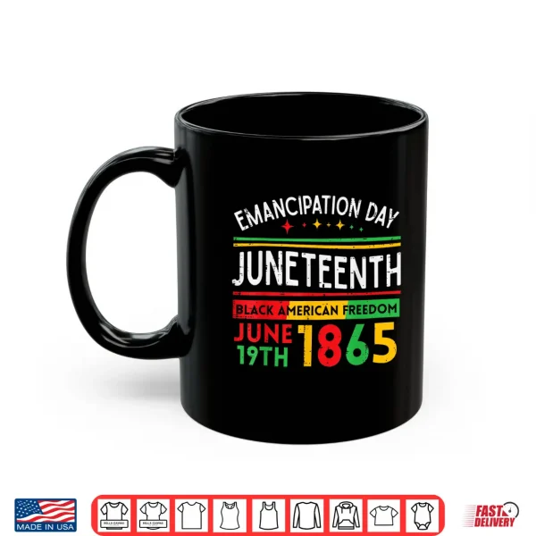 Mug Juneteenth Emancipation Day Black June 19th 1865 Men Women Shirt