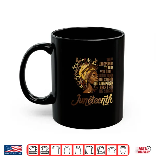 Mug Juneteenth I Am The Storm Black African June 19th Women Shirt