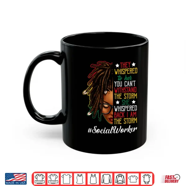 Mug Juneteenth I Am The Storm Locd Black Women Social Worker Shirt