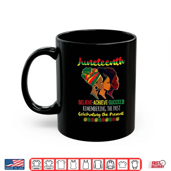 Mug Juneteenth Is My Independence Day Believe Achieve Succeed Shirt