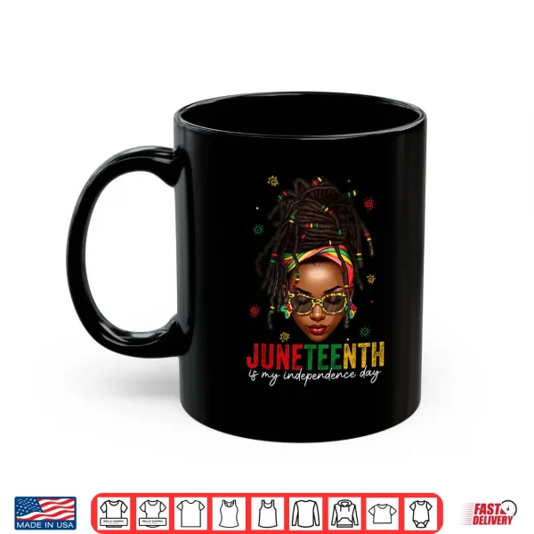 Mug Juneteenth Is My Independence Day Shirt Locd Hair Black Girl Shirt