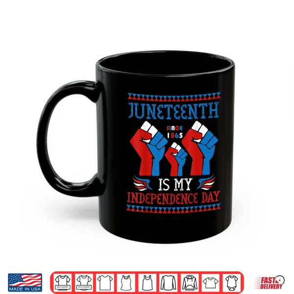 Mug Juneteenth Is My Independence Day Since 1865 Red White Blue Shirt