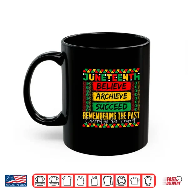 Mug Juneteenth Remembering The Past Celebrating The Present Shirt