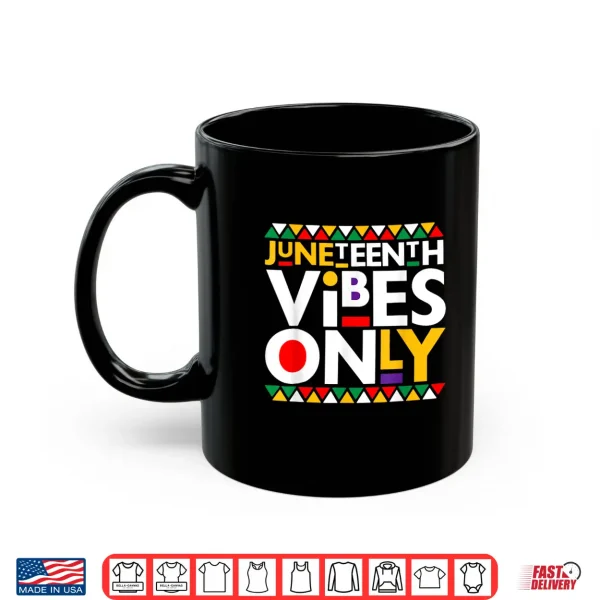 Mug Juneteenth Vibes Only 1865 African American Men Women Kids Shirt