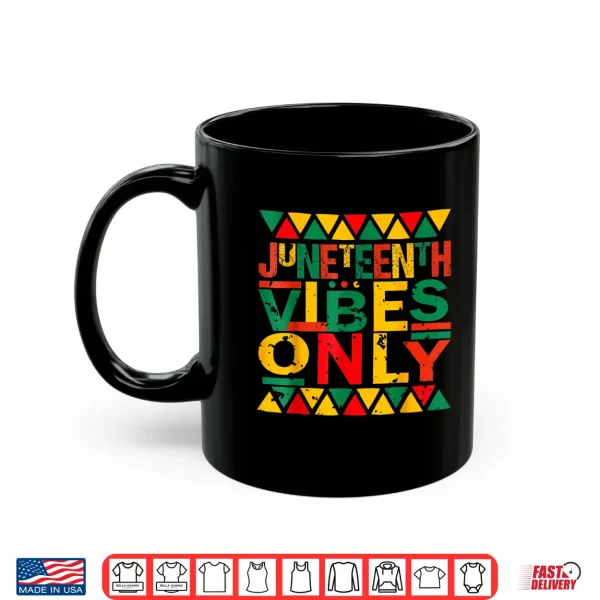 Mug Juneteenth Vibes Only Shirt