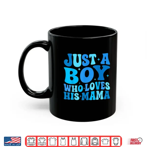Mug Just A Boy Who Loves His Mama Matching Mothers Day Funny Shirt