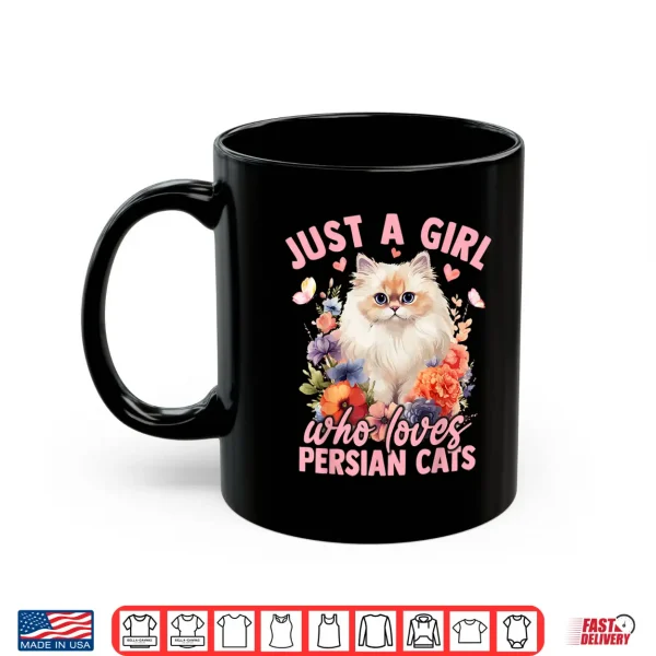 Mug Just A Girl Who Loves Persian Cats Flower Women Girls Shirt