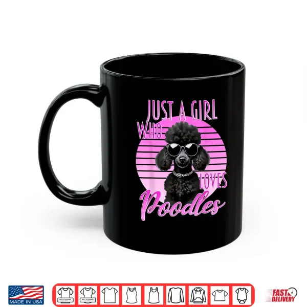 Mug Just A Girl Who Loves Poodles Cute Poodle Sunglasses Dog Shirt