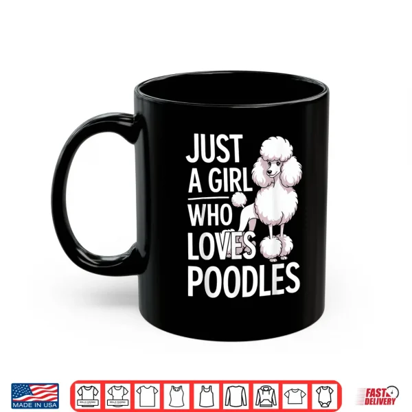 Mug Just A Girl Who Loves Poodles Shirt
