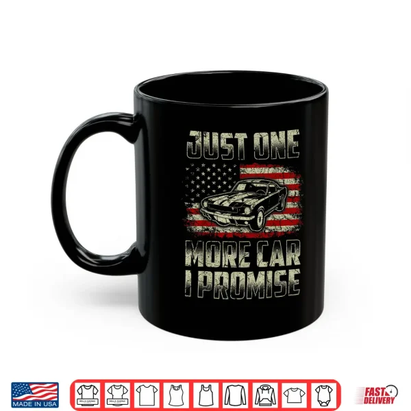 Mug Just One More Car I Promise American Flag For Car Lovers Shirt