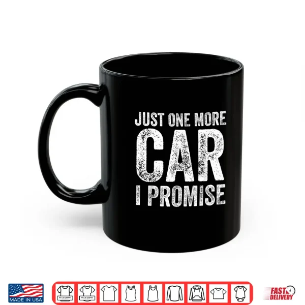 Mug Just One More Car I Promise Funny Mechanic Garage Shirt