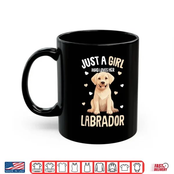Mug Just a Girl who loves her Labrador Retriever Golden Lab Shirt