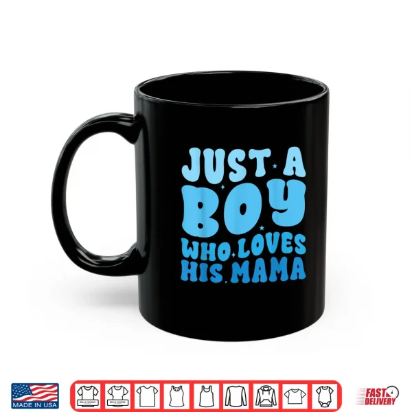 Mug Just a boy who loves his mama Matching mothers day boy mama Shirt
