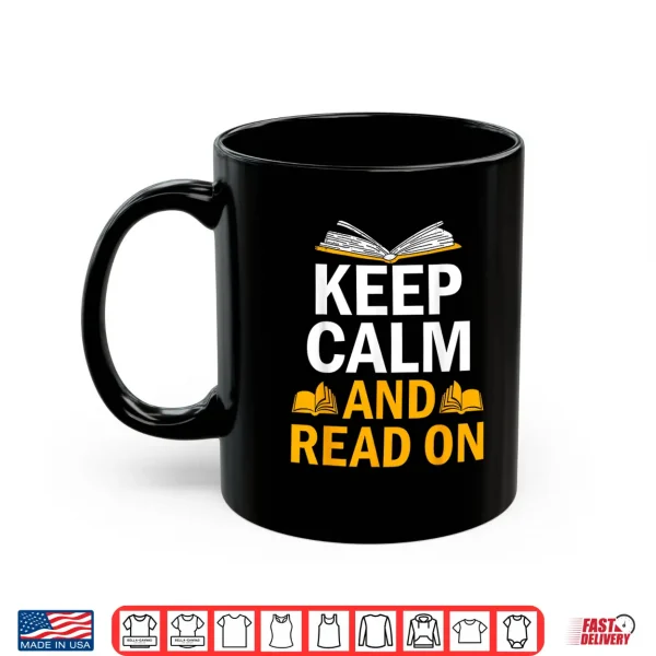 Mug Keep Calm And Read On Book Lover Reading Novel Reader Shirt