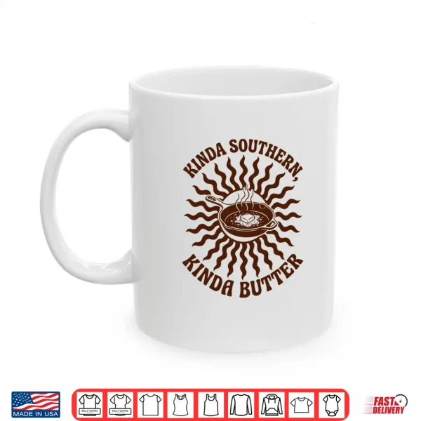 Mug Kinda Southern Kinda Butter Joke Pun Shirt