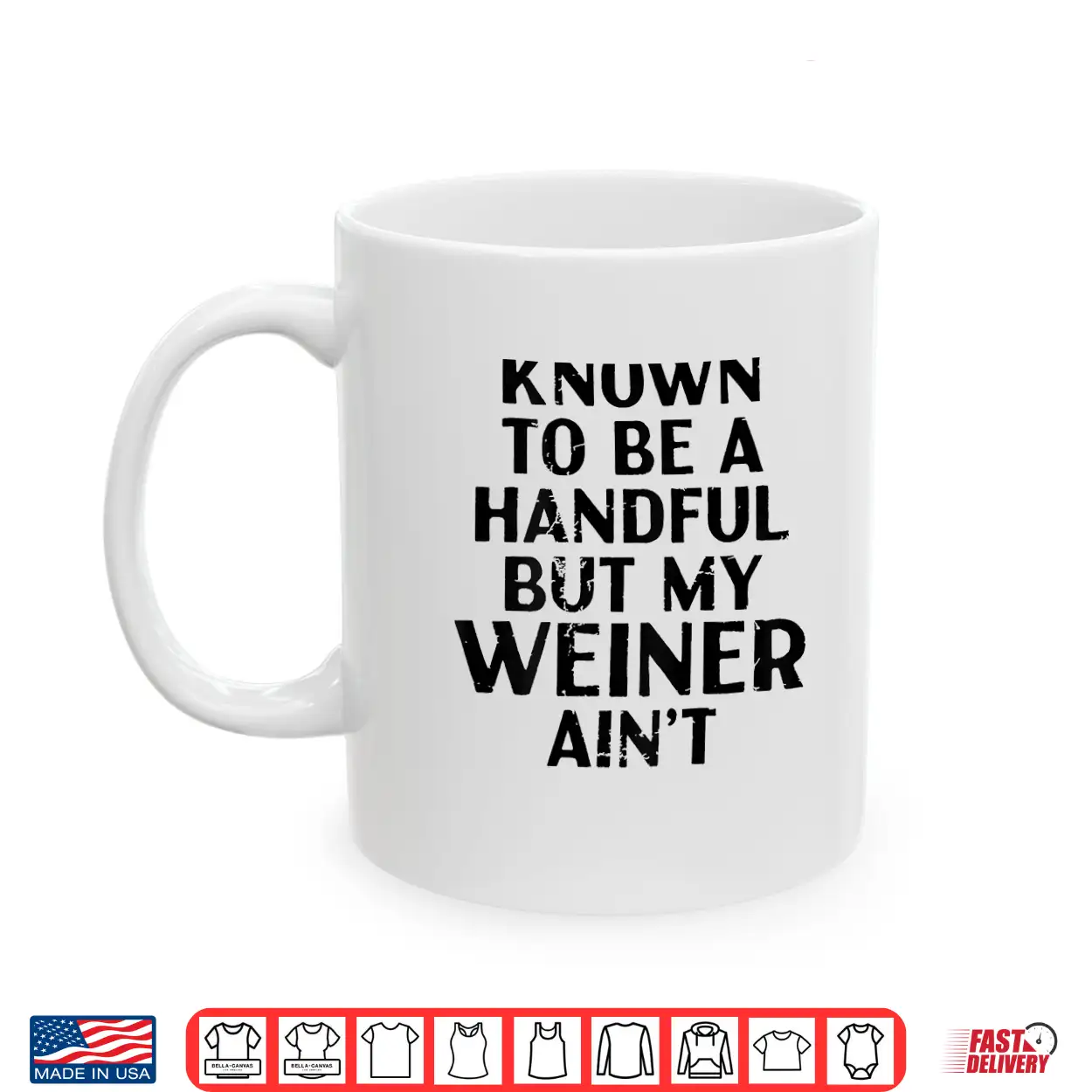 Known To Be A Handful But My Weiner Ain’T Funny Sayin Shirt Known To Be A Handful But My Weiner Ain’T Funny Sayin Shirt