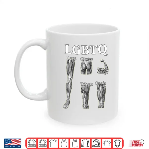 Mug LGBTQ Legs Glutes Biceps Tricepts Quads Funny Gym Shirt