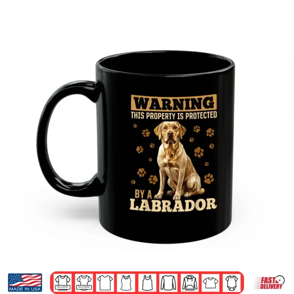 Mug Labrador Retriever Dog Breed Warning This Property is Shirt