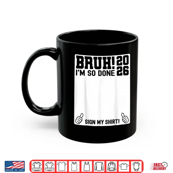 Mug Last Day Of School Sign My Shirt 2026 I Am So Done Shirt