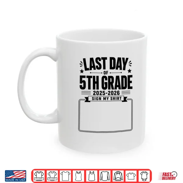 Mug Last Day of 5th Grade Sign My Shirt Autograph Graduation Shirt