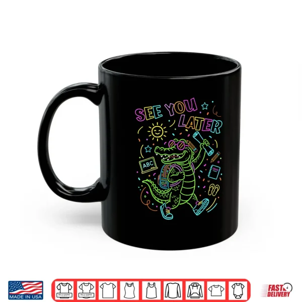 Mug Last Day of School See You Later Kids Teacher Alligator Shirt