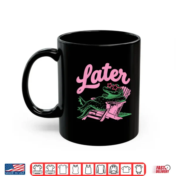 Mug Later Gator Funny Alligator Meme Teacher Kids Last Day Shirt