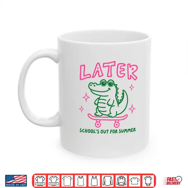 Mug Later School Out Summer Alligator Skateboard Funny Shirt