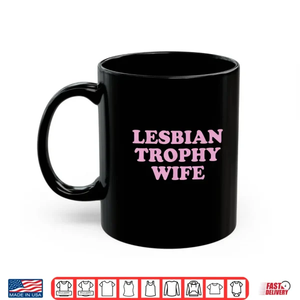 Mug Lesbian Trophy Wife Femme Lesbian Wife Pride Month LGBTQ Shirt