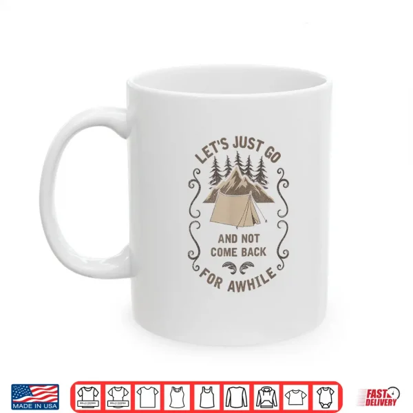 Mug Lets Just Go Outdoor Camping Tent Hiking Backpacking Gift Shirt