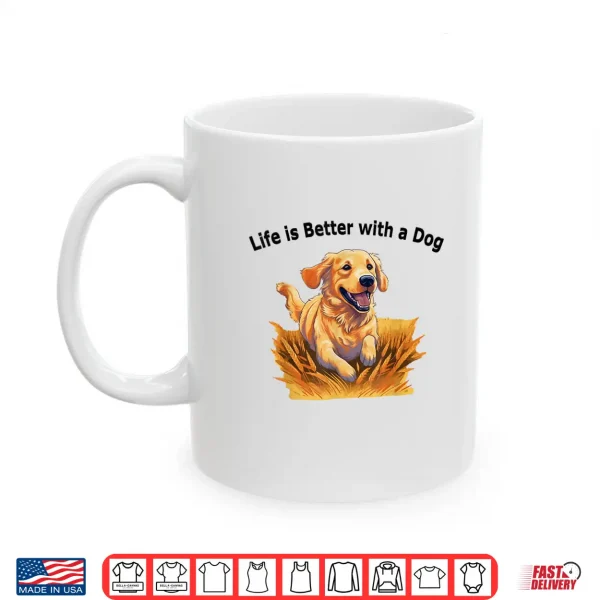Mug Life Is Better With A Dog Golden Retriever Dog Lovers Shirt