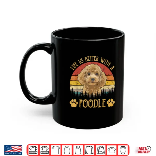 Mug Life Is Better With A Poodle Funny Dog Lover Shirt
