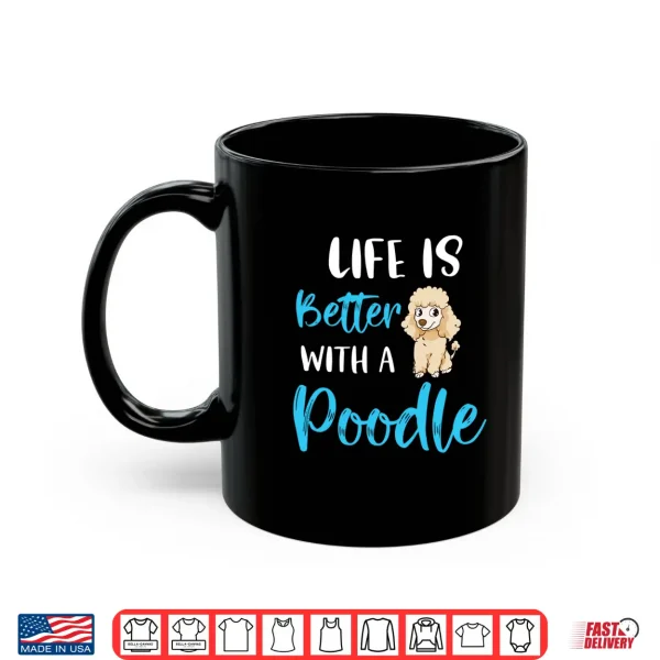 Mug Life Is Better With A Poodle Funny Poodle Saying Poodle Mom Shirt