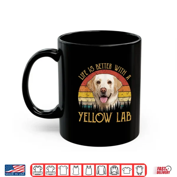 Mug Life Is Better With A Yellow Lab Dog Labrador Retriever Shirt