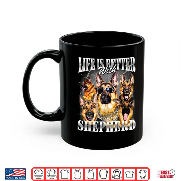 Mug Life Is Better With German Shepherd Nineties Style Dog Owner Shirt