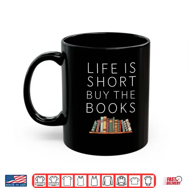 Mug Life Is Short Buy Books Quote For Bookworms Shirt